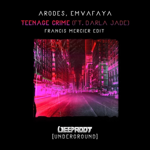 Francis Mercier, Emvafaya, Darla Jade, Arodes - Teenage Crime (Extended Mix) - Francis Mercier Edit